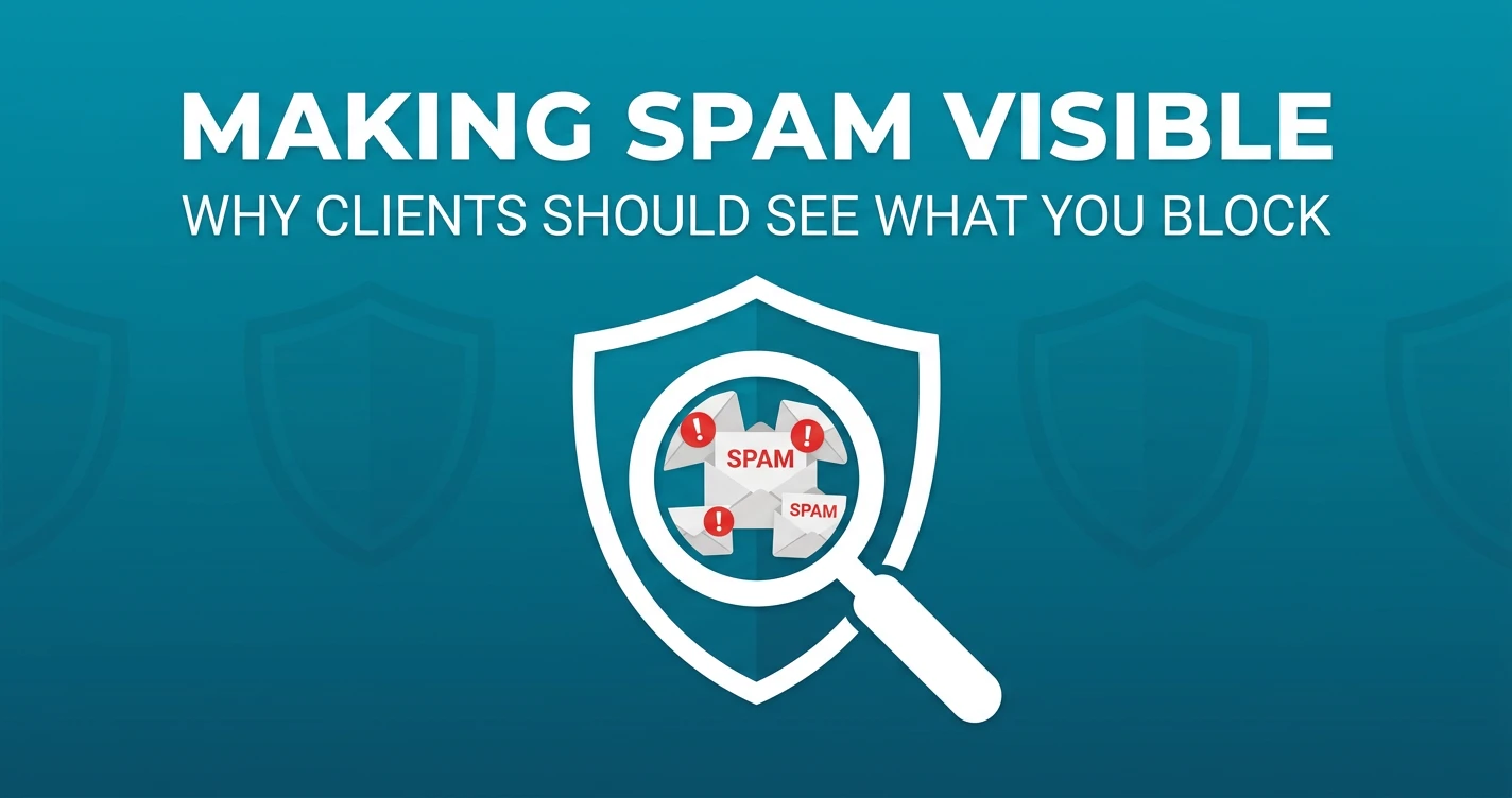 Making Spam Protection Visible: Why Your Clients Should See What You're Blocking